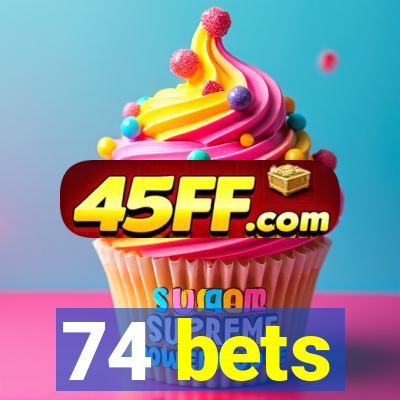 74 bets